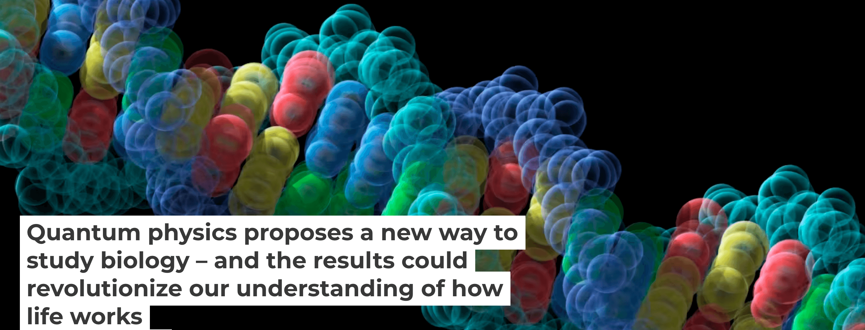 Quantum physics proposes a new way to study biology – and the results could revolutionize our understanding of how life works